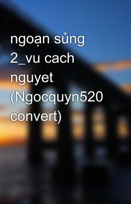 ngoạn sủng 2_vu cach nguyet (Ngocquyn520 convert)