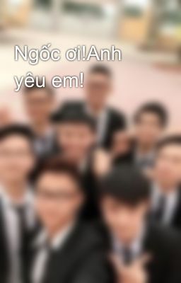 Ngốc ơi!Anh yêu em!