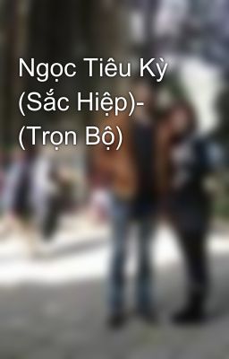 Ngọc Tiêu Kỳ (Sắc Hiệp)- (Trọn Bộ)