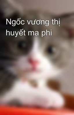 Ngốc vương thị huyết ma phi