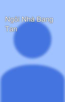 Ngôi Nhà Bang Tan 