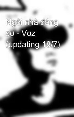 Ngôi nhà đáng sợ - Voz (updating 18/7)