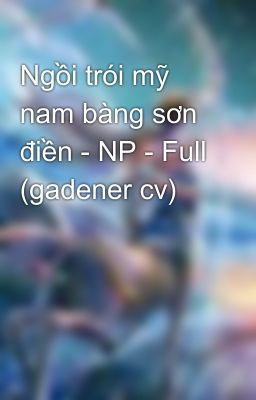 Ngồi trói mỹ nam bàng sơn điền - NP - Full (gadener cv)