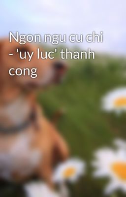 Ngon ngu cu chi - 'uy luc' thanh cong