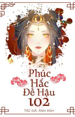 [Ngôn] Phúc Hắc Đế Hậu 102