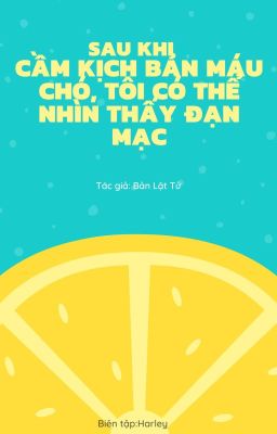 [Ngôn tình] Sau khi cầm kịch bản máu chó, tôi có thể nhìn thấy đạn mạc(*)