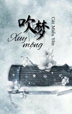 [Ngôn] Xuy mộng - Cát Miểu Yên