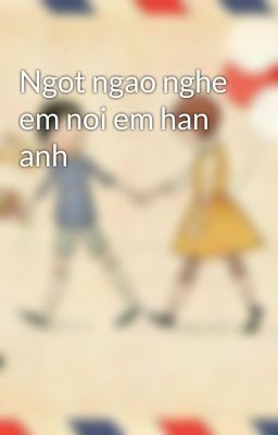 Ngot ngao nghe em noi em han anh