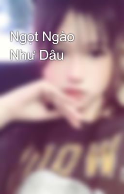 Ngọt Ngào Như Dâu