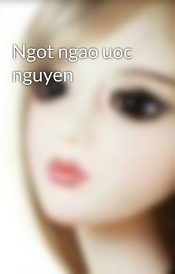 Ngot ngao uoc nguyen