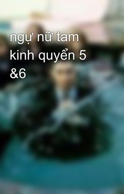 ngự nữ tam kinh quyển 5 &6