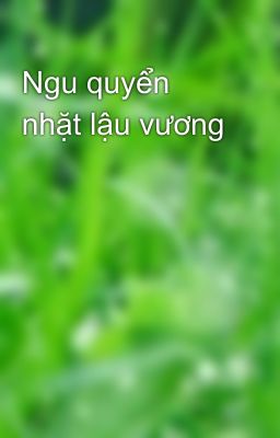 Ngu quyển nhặt lậu vương