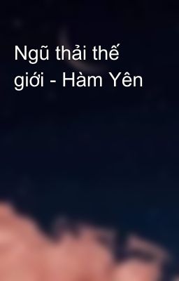 Ngũ thải thế giới - Hàm Yên