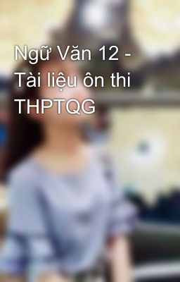 Ngữ Văn 12 - Tài liệu ôn thi THPTQG