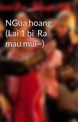 NGua hoang (Lai 1 bi  Ra mau mui~)