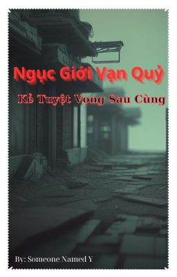 Ngục Giới Vạn Quỷ: Kẻ Tuyệt Vọng Sau Cùng