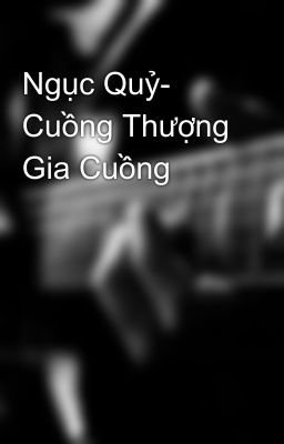 Ngục Quỷ- Cuồng Thượng Gia Cuồng