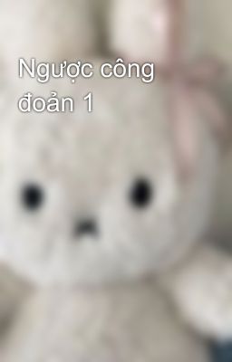 Ngược công đoản 1