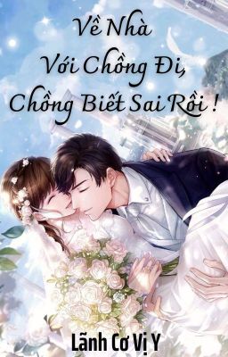 [ Ngược/Hoàn ] Về Nhà Với Chồng Nha, Chồng Biết Sai Rồi !