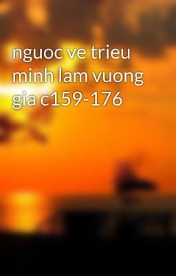 nguoc ve trieu minh lam vuong gia c159-176