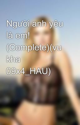 Người anh yêu là em! (Complete)(vu kha 09x4_HAU)