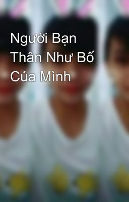 Người Bạn Thân Như Bố  Của Mình 