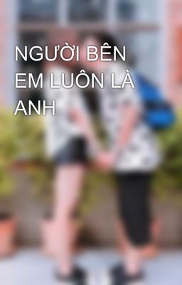 NGƯỜI BÊN EM LUÔN LÀ ANH 