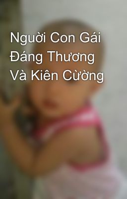 Nguời Con Gái Đáng Thương Và Kiên Cừờng