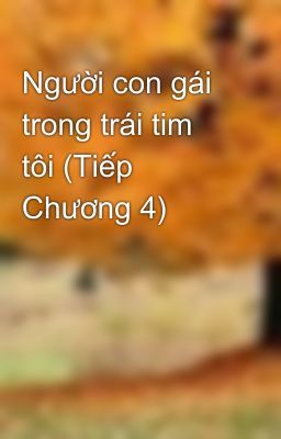 Người con gái trong trái tim tôi (Tiếp Chương 4)