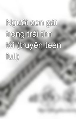 Người con gái trong trái tim tôi (truyện teen full)