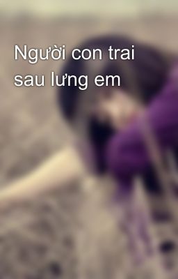 Người con trai sau lưng em