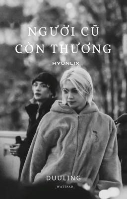 Người Cũ Còn Thương - Hyunlix (TEXTFIC)