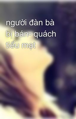 người đàn bà bị bán- quách tiểu mạt