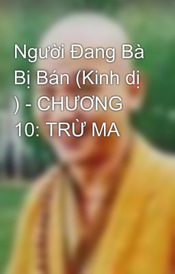 Người Đang Bà Bị Bán (Kinh dị ) - CHƯƠNG 10: TRỪ MA