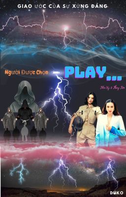 Người Được Chọn - PLAY......[Phần 1: Luật Chơi Thay Đổi]