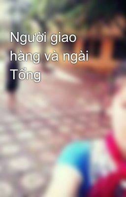 Người giao hàng và ngài Tổng