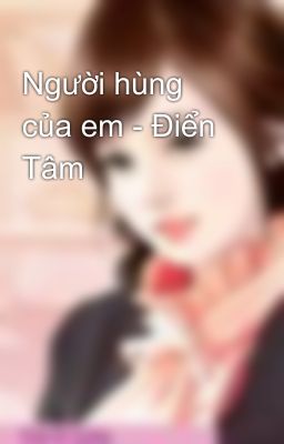 Người hùng của em - Điển Tâm