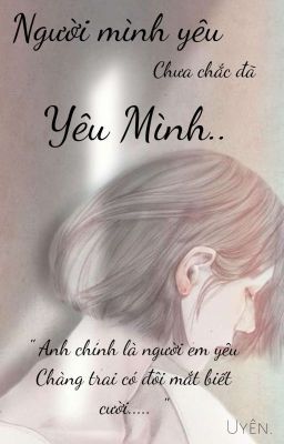 Người Mình Yêu Chưa Chắc Đã Yêu Mình ( Short Fic) 