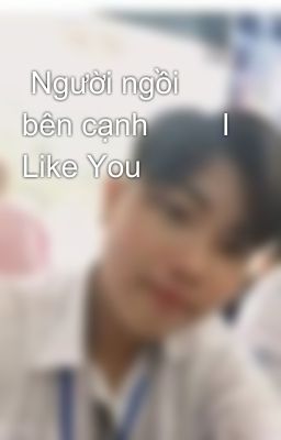  Người ngồi bên cạnh 🐾    I Like You 💘