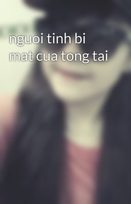 nguoi tinh bi mat cua tong tai