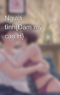 Người tình{Đam mỹ cao H}