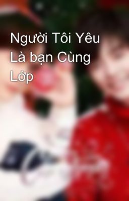 Người Tôi Yêu Là bạn Cùng Lớp 