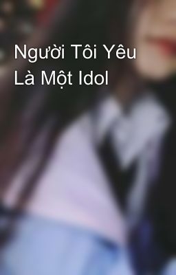 Người Tôi Yêu Là Một Idol