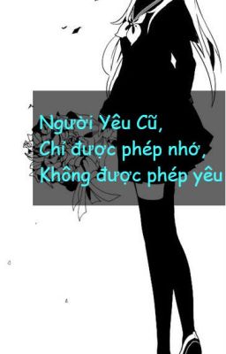 Người yêu cũ, Chỉ được phép nhớ, Không được phép yêu!