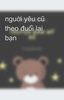 nguời yêu cũ theo đuổi lại bạn