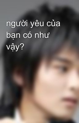 người yêu của bạn có như vậy?