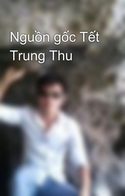 Nguồn gốc Tết Trung Thu