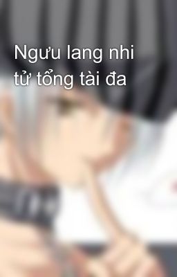 Ngưu lang nhi tử tổng tài đa