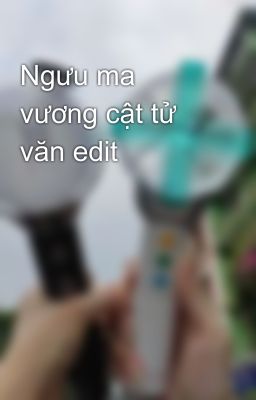 Ngưu ma vương cật tử văn edit