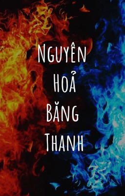 NGUYÊN HOẢ BĂNG THANH